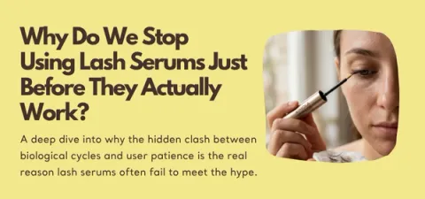 Why Do We Stop Using Lash Serums Just Before They Actually Work?