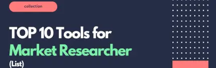 TOP 10 Tools for Market Researchers for Every Step of Market Research