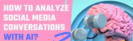 How to Analyze Social Media Conversations With Artificial Intelligence?